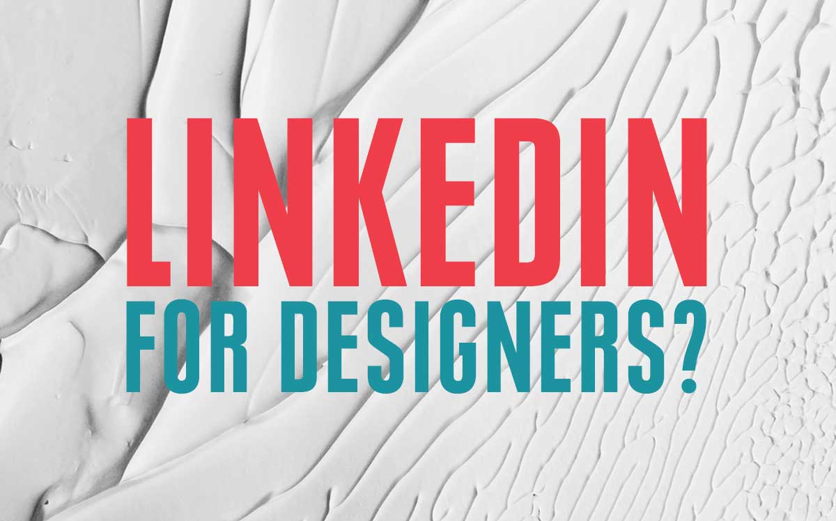 LinkedIn for Designers – Is It Worth It?